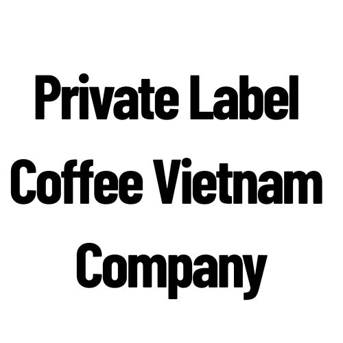 Private Label Coffee Vietnam